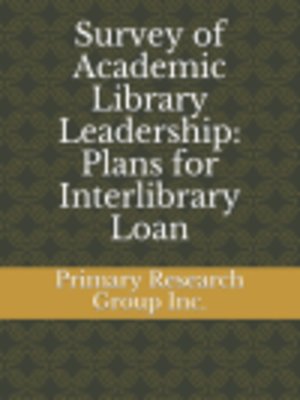 cover image of Survey of Academic Library Leadership: Plans for Interlibrary Loan